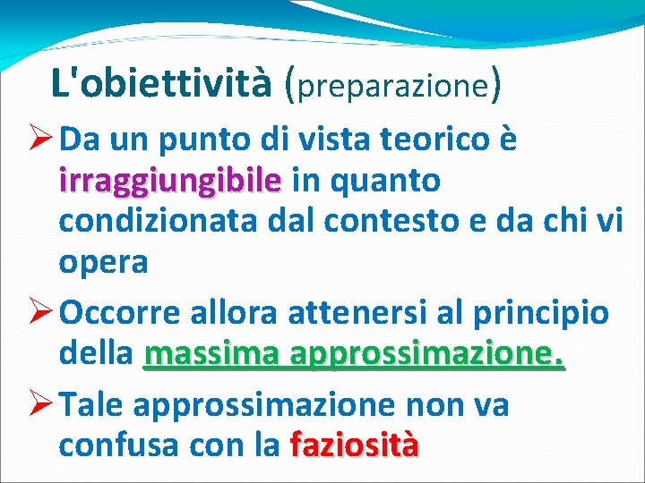 L'obiettività (preparazione) Ø Da un punto di vista teorico è irraggiungibile in quanto condizionata