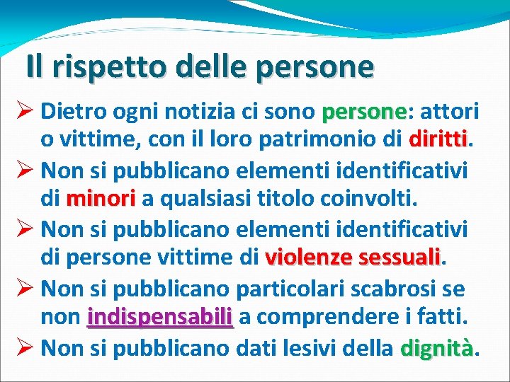 Il rispetto delle persone Ø Dietro ogni notizia ci sono persone: persone attori o