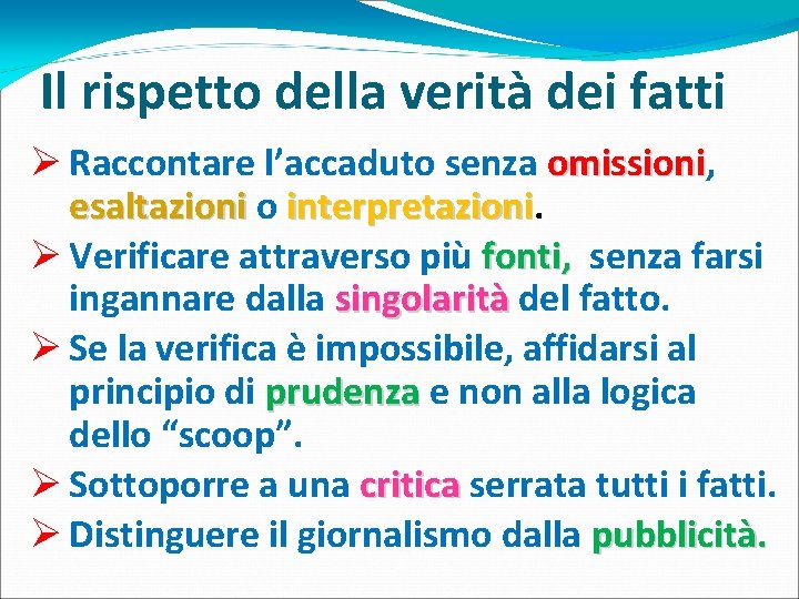 Il rispetto della verità dei fatti Ø Raccontare l’accaduto senza omissioni, omissioni esaltazioni o