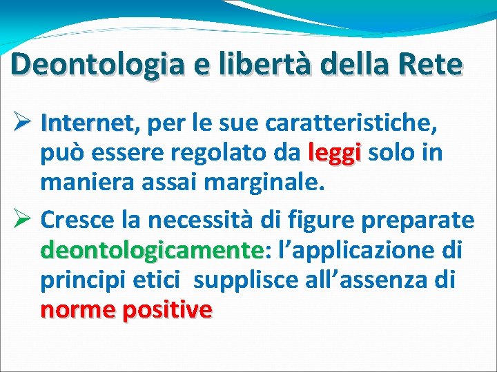 Deontologia e libertà della Rete Ø Internet, Internet per le sue caratteristiche, può essere