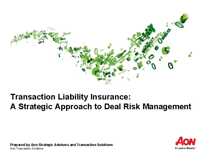 Transaction Liability Insurance: A Strategic Approach to Deal Risk Management Prepared by Aon Strategic