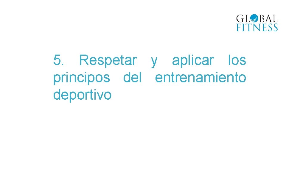 5. Respetar y aplicar los principos del entrenamiento deportivo 