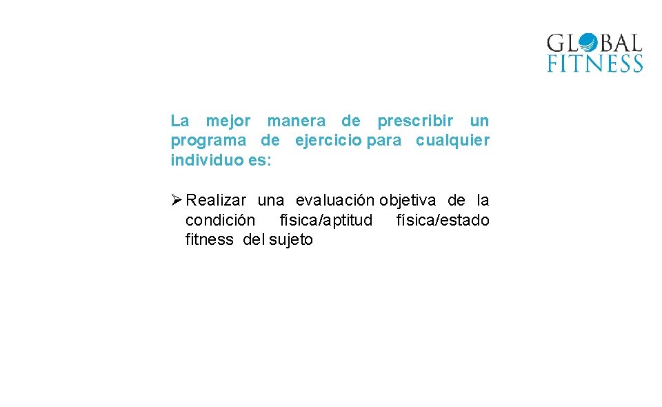 La mejor manera de prescribir un programa de ejercicio para cualquier individuo es: Ø