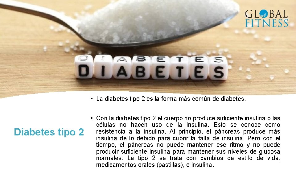  • La diabetes tipo 2 es la forma más común de diabetes. Diabetes
