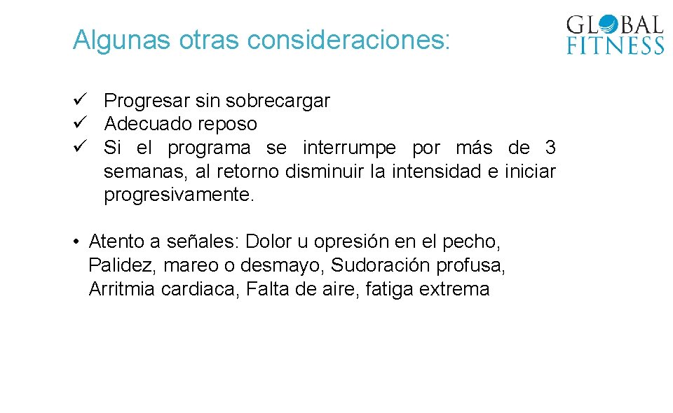 Algunas otras consideraciones: ü Progresar sin sobrecargar ü Adecuado reposo ü Si el programa