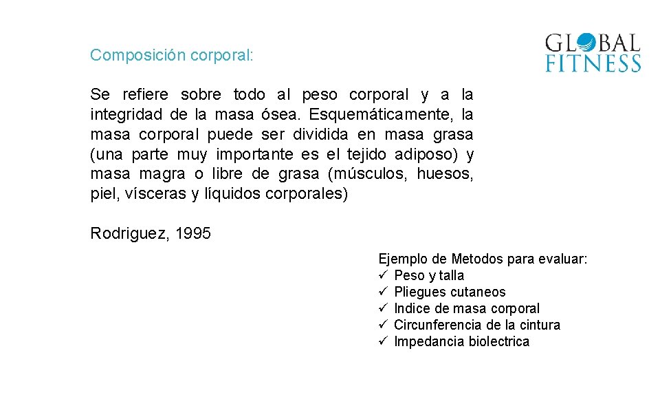 Composición corporal: Se refiere sobre todo al peso corporal y a la integridad de