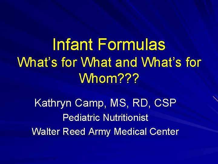 Infant Formulas What’s for What and What’s for Whom? ? ? Kathryn Camp, MS,