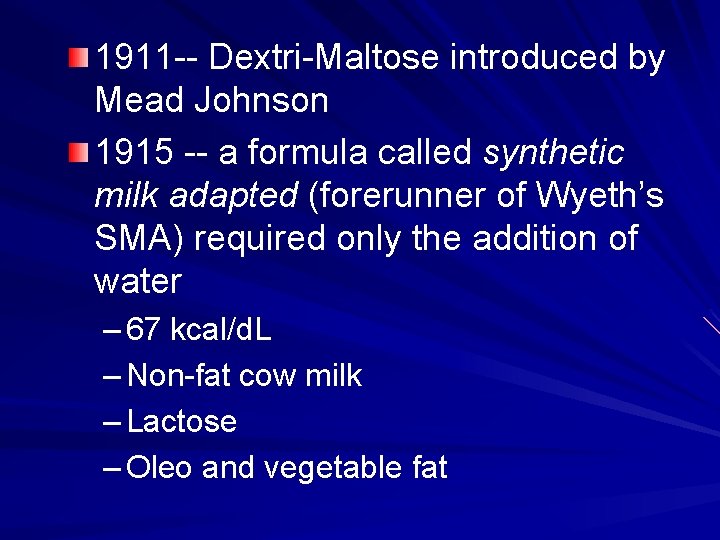 1911 -- Dextri-Maltose introduced by Mead Johnson 1915 -- a formula called synthetic milk
