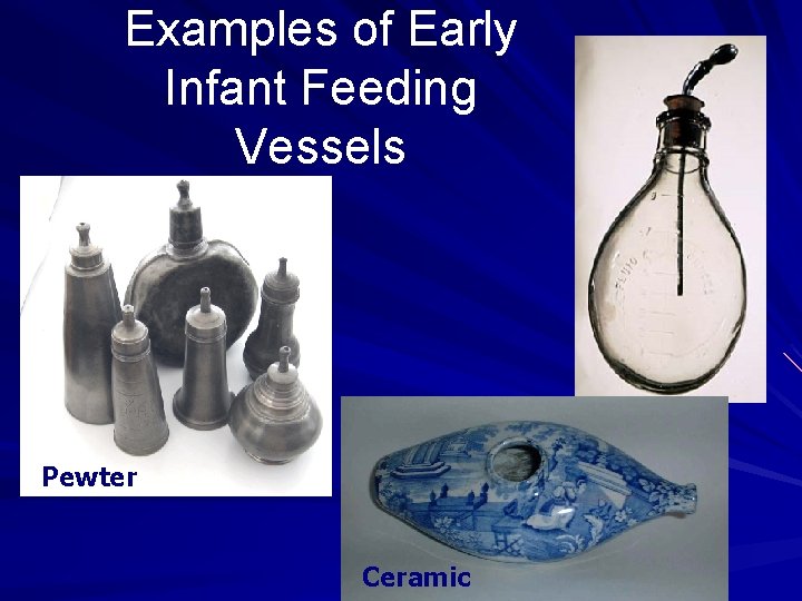 Examples of Early Infant Feeding Vessels Pewter Ceramic 