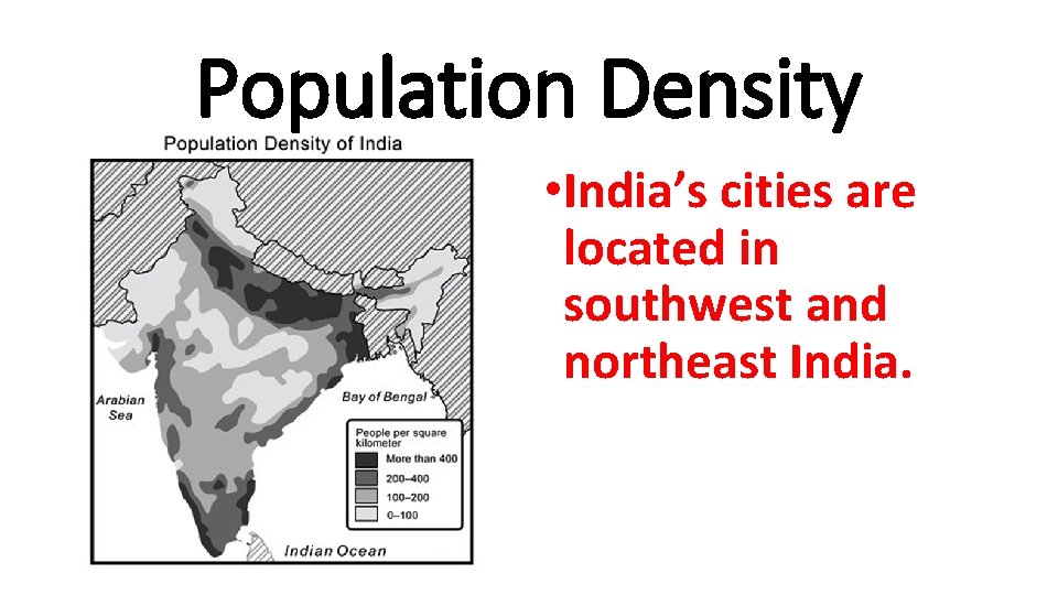 Population Density • India’s cities are located in southwest and northeast India. 
