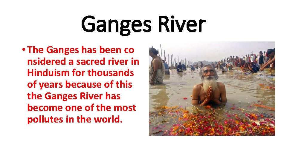 Ganges River • The Ganges has been co nsidered a sacred river in Hinduism