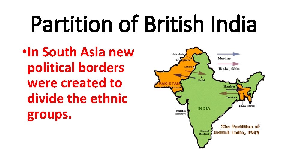 Partition of British India • In South Asia new political borders were created to