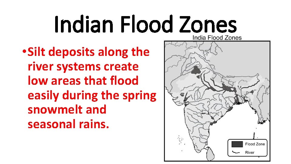 Indian Flood Zones • Silt deposits along the river systems create low areas that