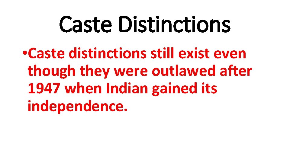 Caste Distinctions • Caste distinctions still exist even though they were outlawed after 1947