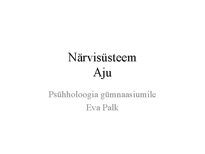 Närvisüsteem Aju Psühholoogia gümnaasiumile Eva Palk 
