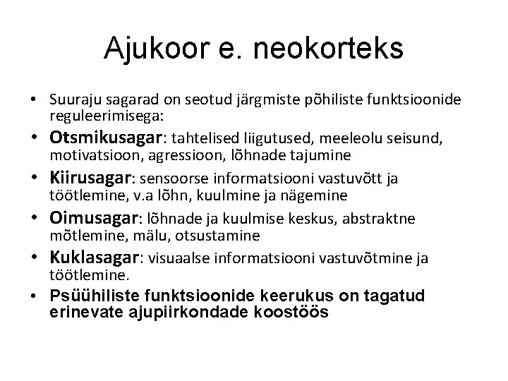 Ajukoor e. neokorteks • Suuraju sagarad on seotud järgmiste põhiliste funktsioonide reguleerimisega: • Otsmikusagar: