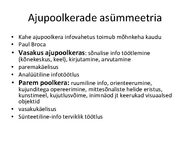 Ajupoolkerade asümmeetria • Kahe ajupoolkera infovahetus toimub mõhnkeha kaudu • Paul Broca • Vasakus