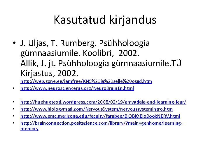 Kasutatud kirjandus • J. Uljas, T. Rumberg. Psühholoogia gümnaasiumile. Koolibri, 2002. Allik, J. jt.