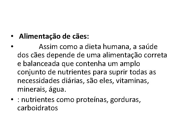  • Alimentação de cães: • Assim como a dieta humana, a saúde dos