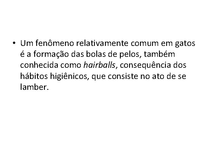  • Um fenômeno relativamente comum em gatos é a formação das bolas de