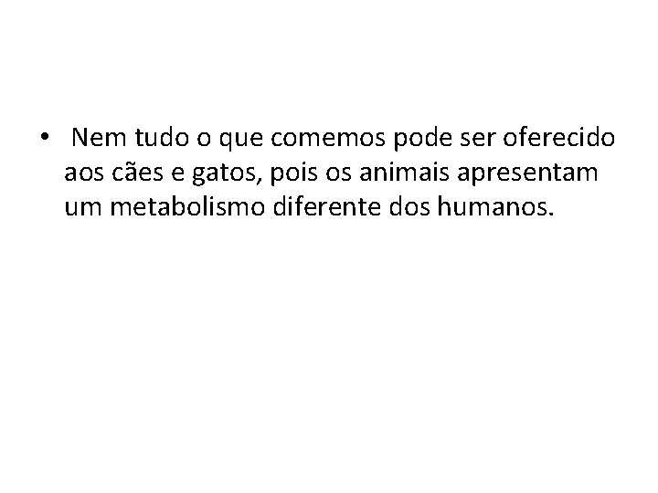  • Nem tudo o que comemos pode ser oferecido aos cães e gatos,