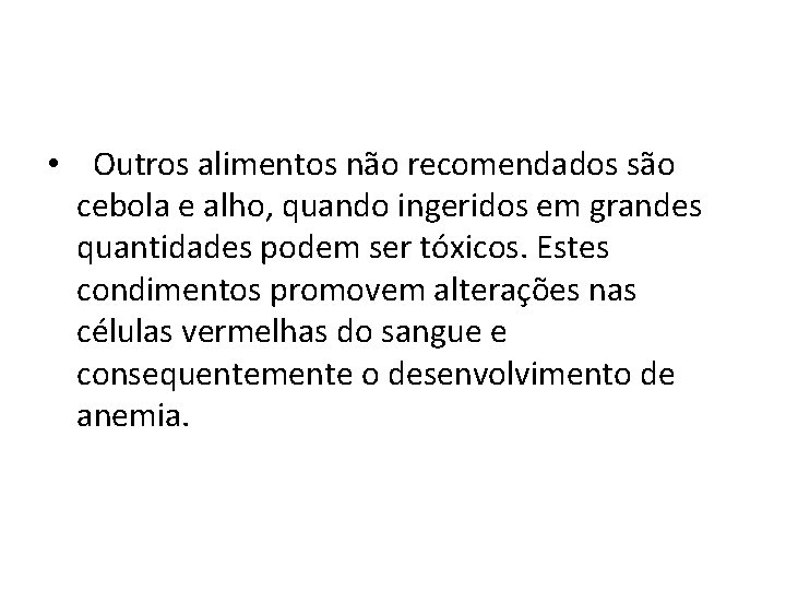  • Outros alimentos não recomendados são cebola e alho, quando ingeridos em grandes