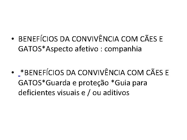  • BENEFÍCIOS DA CONVIVÊNCIA COM CÃES E GATOS*Aspecto afetivo : companhia • *BENEFÍCIOS