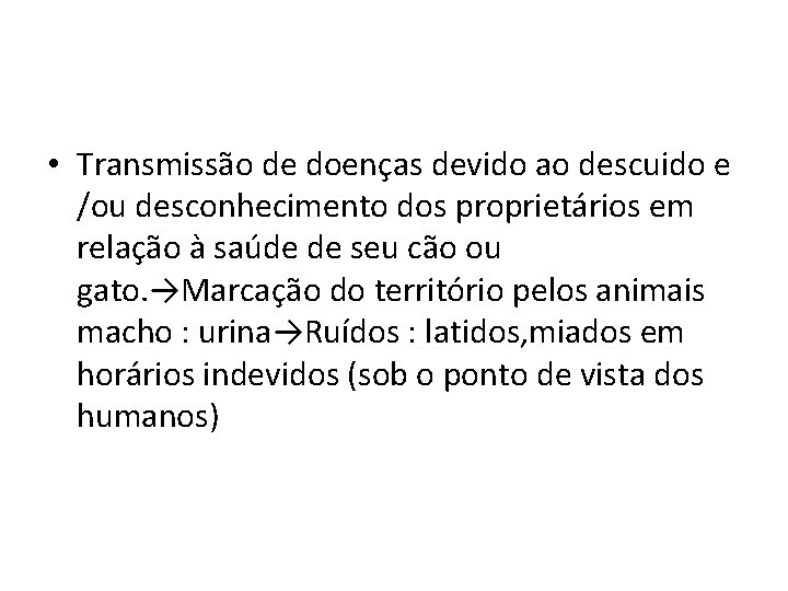  • Transmissão de doenças devido ao descuido e /ou desconhecimento dos proprietários em