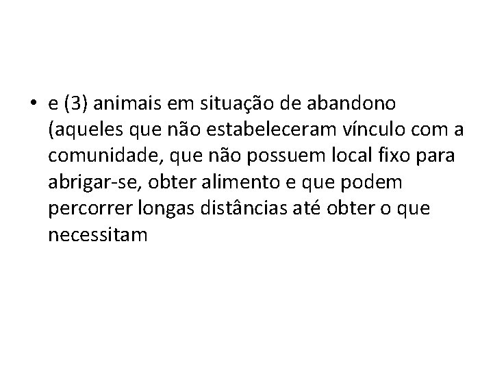  • e (3) animais em situação de abandono (aqueles que não estabeleceram vínculo