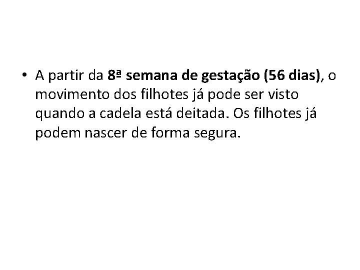  • A partir da 8ª semana de gestação (56 dias), o movimento dos