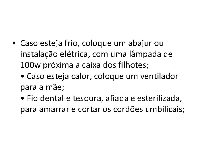  • Caso esteja frio, coloque um abajur ou instalação elétrica, com uma lâmpada