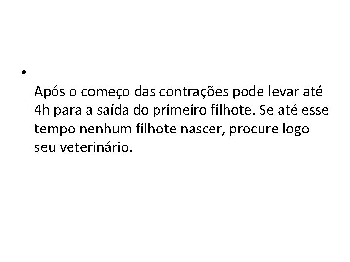  • Após o começo das contrações pode levar até 4 h para a