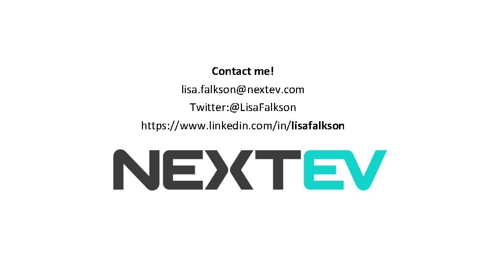 Contact me! lisa. falkson@nextev. com Twitter: @Lisa. Falkson https: //www. linkedin. com/in/lisafalkson 