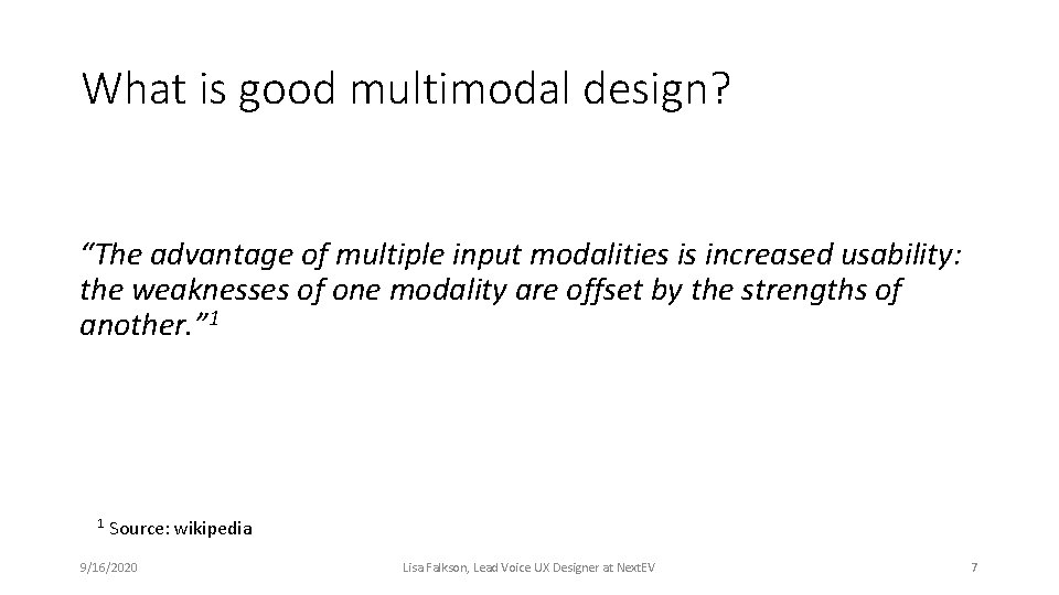What is good multimodal design? “The advantage of multiple input modalities is increased usability: