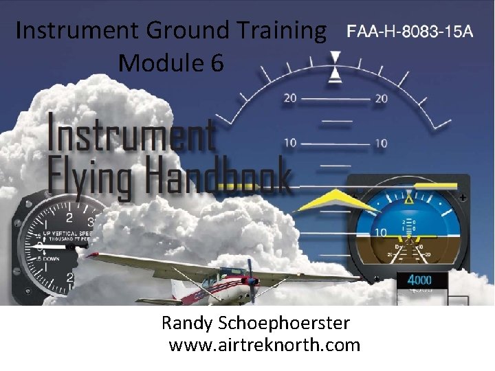 Instrument Ground Training Module 6 Randy Schoephoerster www. airtreknorth. com 