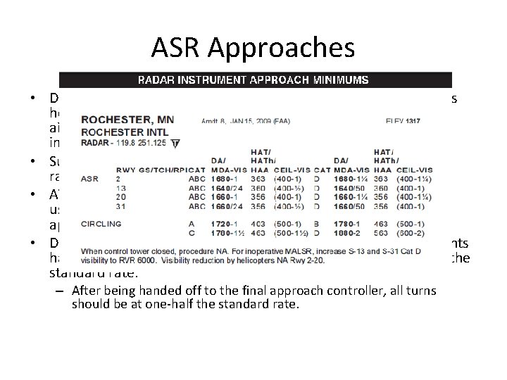 ASR Approaches • During airport surveillance radar (ASR) approaches, ATC provides headings, tells when