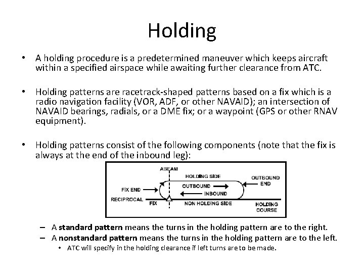 Holding • A holding procedure is a predetermined maneuver which keeps aircraft within a