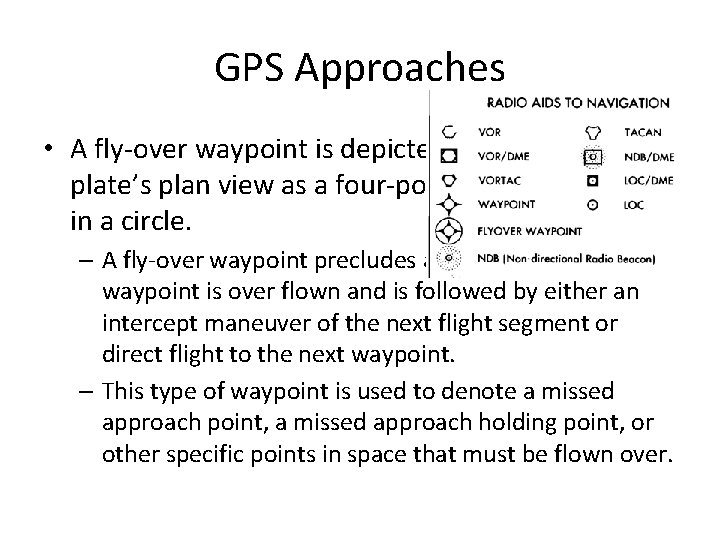 GPS Approaches • A fly-over waypoint is depicted on an approach plate’s plan view