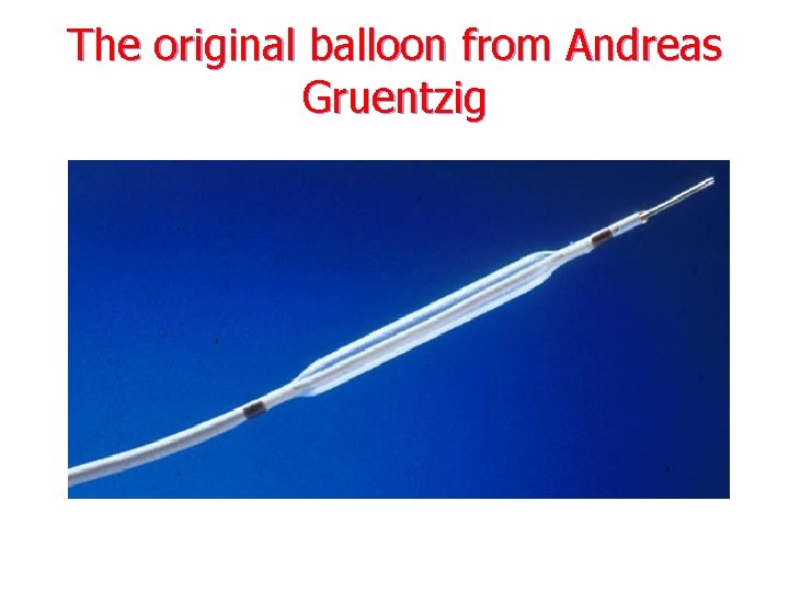 The original balloon from Andreas Gruentzig 