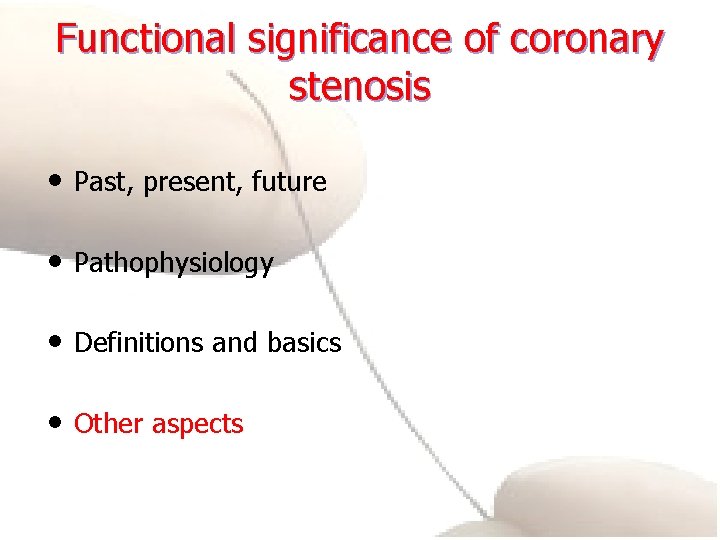 Functional significance of coronary stenosis • Past, present, future • Pathophysiology • Definitions and