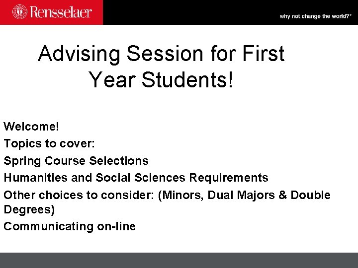 Advising Session for First Year Students! Welcome! Topics to cover: Spring Course Selections Humanities