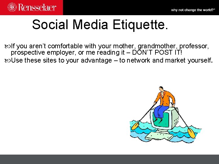  Social Media Etiquette. If you aren’t comfortable with your mother, grandmother, professor, prospective