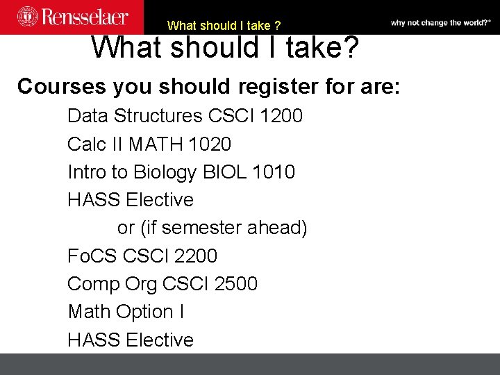 What should I take ? What should I take? Courses you should register for