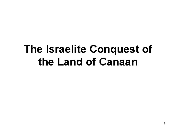 The Israelite Conquest of the Land of Canaan 1 