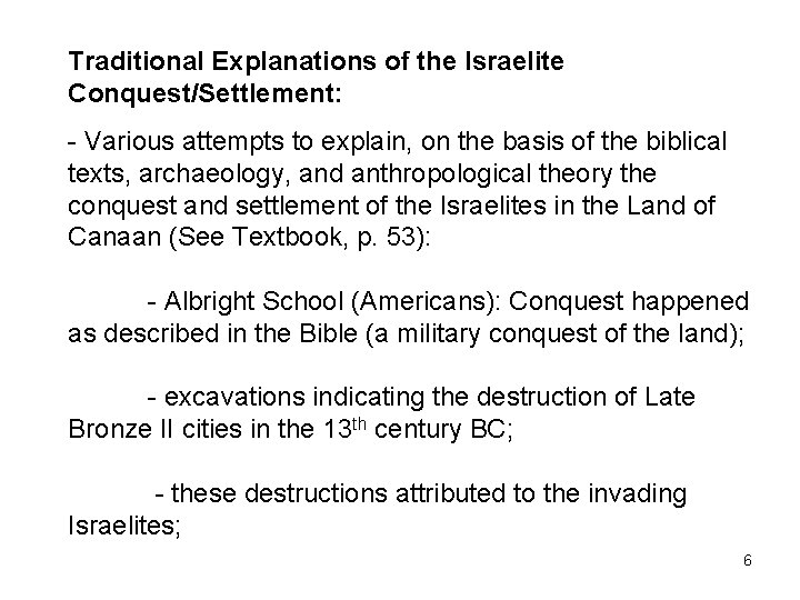 Traditional Explanations of the Israelite Conquest/Settlement: - Various attempts to explain, on the basis