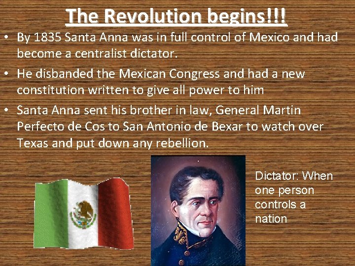 The Revolution begins!!! • By 1835 Santa Anna was in full control of Mexico