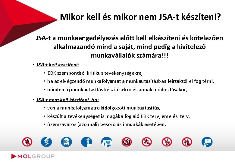 Mikor kell és mikor nem JSA-t készíteni? JSA-t a munkaengedélyezés előtt kell elkészíteni és