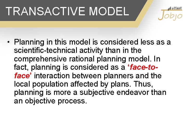 TRANSACTIVE MODEL • Planning in this model is considered less as a scientific-technical activity