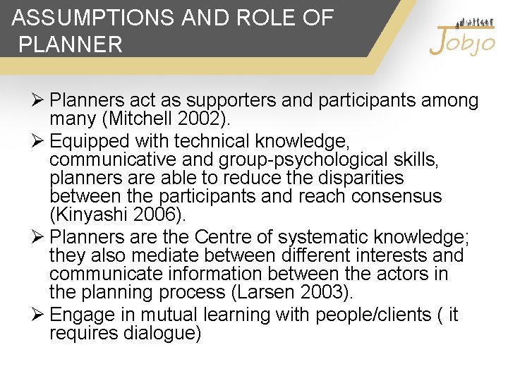 ASSUMPTIONS AND ROLE OF PLANNER Ø Planners act as supporters and participants among many