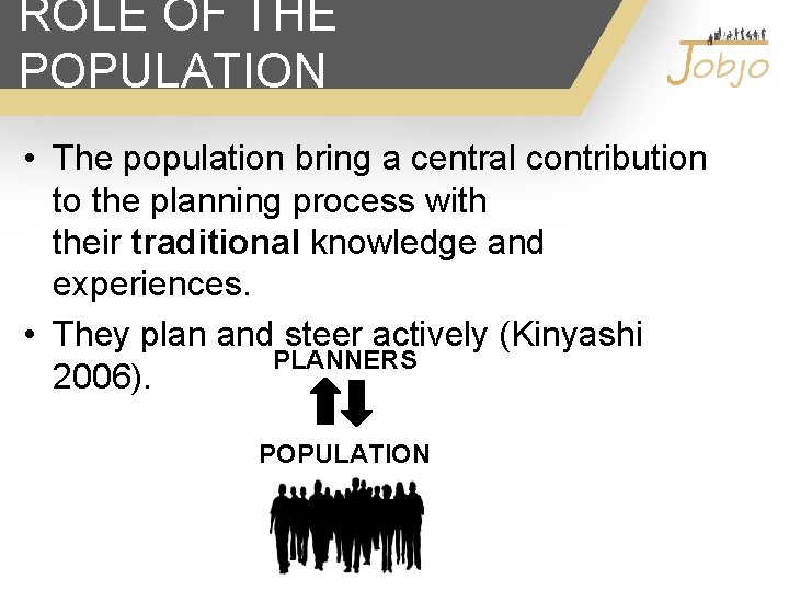 ROLE OF THE POPULATION • The population bring a central contribution to the planning